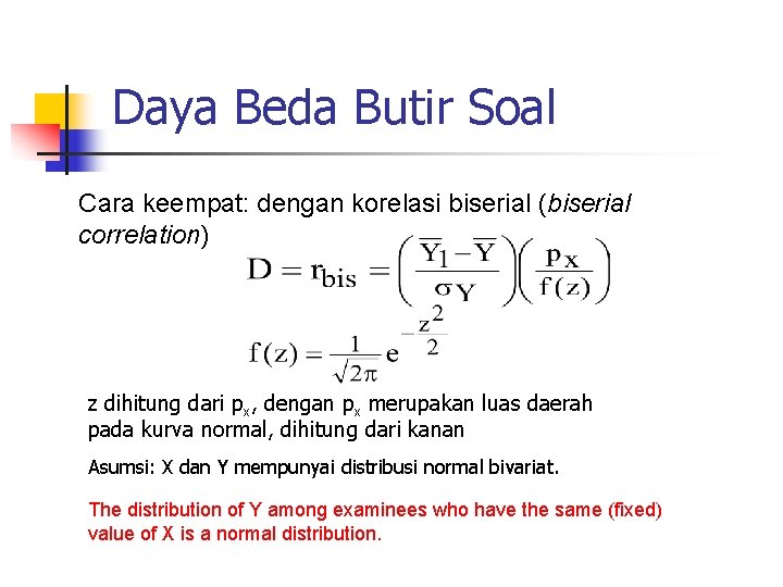 Daya Beda Butir Soal Cara keempat: dengan korelasi biserial (biserial correlation) z dihitung dari