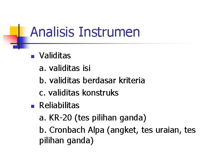 Analisis Instrumen n n Validitas a. validitas isi b. validitas berdasar kriteria c. validitas