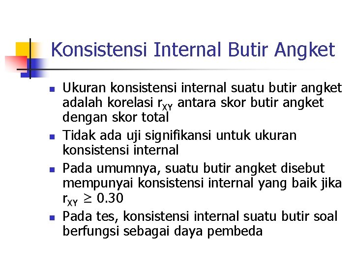 Konsistensi Internal Butir Angket n n Ukuran konsistensi internal suatu butir angket adalah korelasi