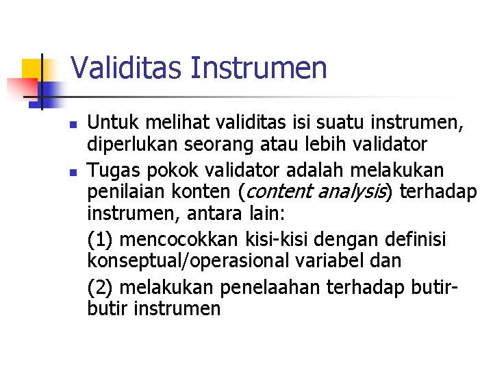 Validitas Instrumen n n Untuk melihat validitas isi suatu instrumen, diperlukan seorang atau lebih