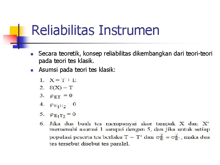 Reliabilitas Instrumen n n Secara teoretik, konsep reliabilitas dikembangkan dari teori-teori pada teori tes