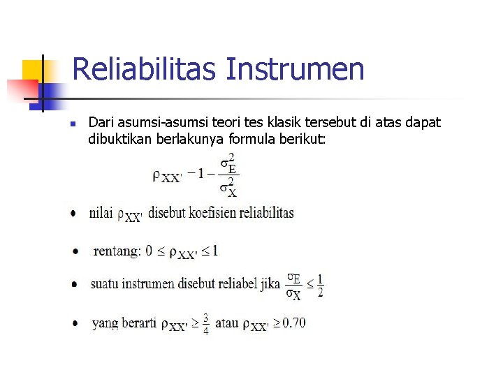 Reliabilitas Instrumen n Dari asumsi-asumsi teori tes klasik tersebut di atas dapat dibuktikan berlakunya