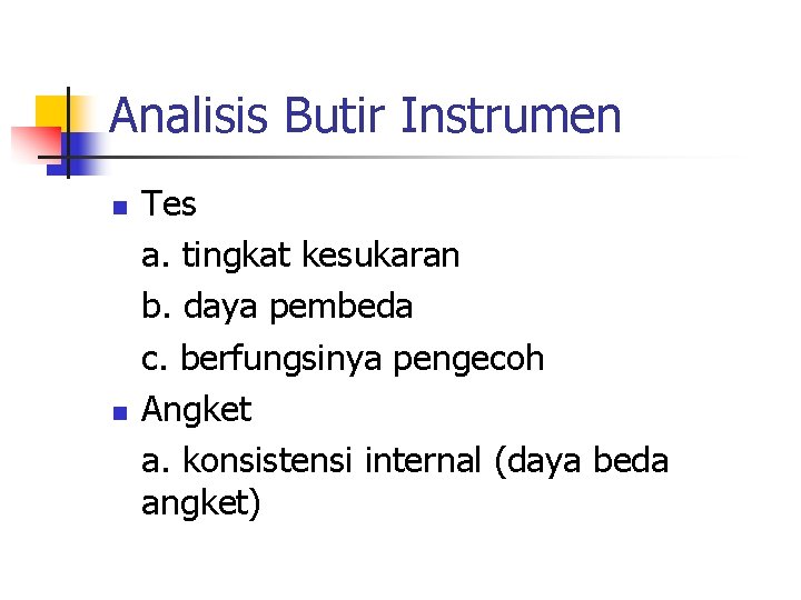 Analisis Butir Instrumen n n Tes a. tingkat kesukaran b. daya pembeda c. berfungsinya