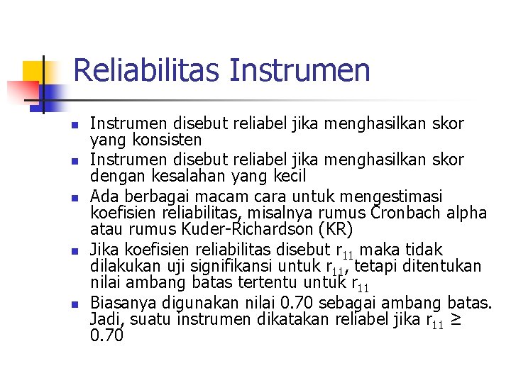 Reliabilitas Instrumen n n Instrumen disebut reliabel jika menghasilkan skor yang konsisten Instrumen disebut