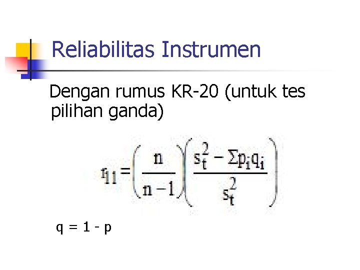 Reliabilitas Instrumen Dengan rumus KR-20 (untuk tes pilihan ganda) q=1 -p 