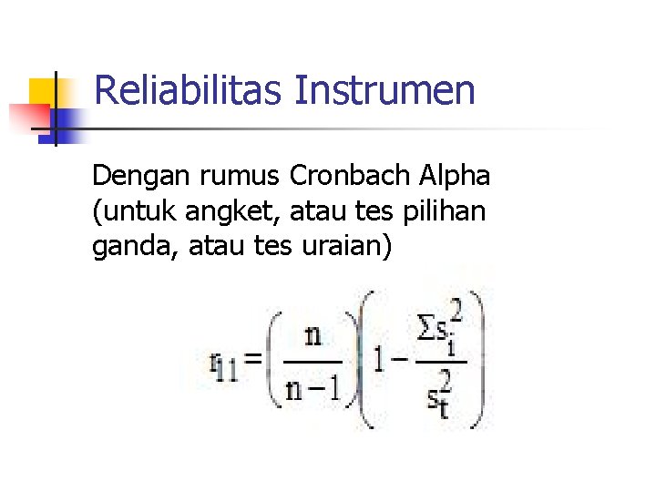 Reliabilitas Instrumen Dengan rumus Cronbach Alpha (untuk angket, atau tes pilihan ganda, atau tes