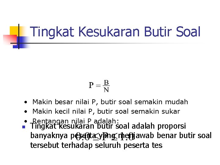 Tingkat Kesukaran Butir Soal • Makin besar nilai P, butir soal semakin mudah •