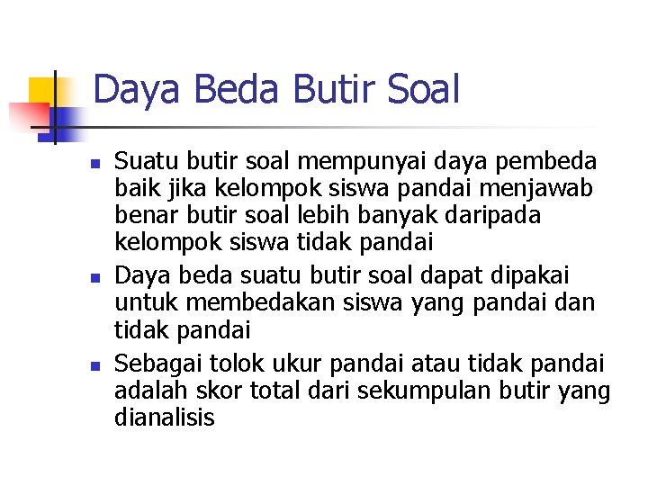 Daya Beda Butir Soal n n n Suatu butir soal mempunyai daya pembeda baik