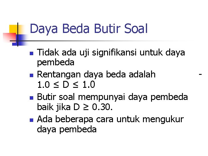 Daya Beda Butir Soal n n Tidak ada uji signifikansi untuk daya pembeda Rentangan