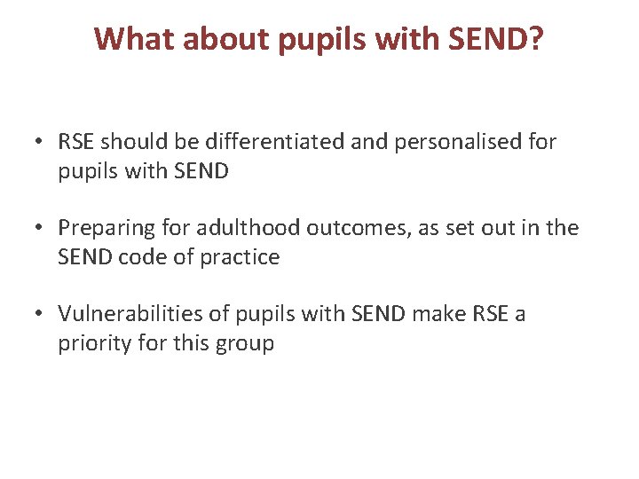 What about pupils with SEND? • RSE should be differentiated and personalised for pupils