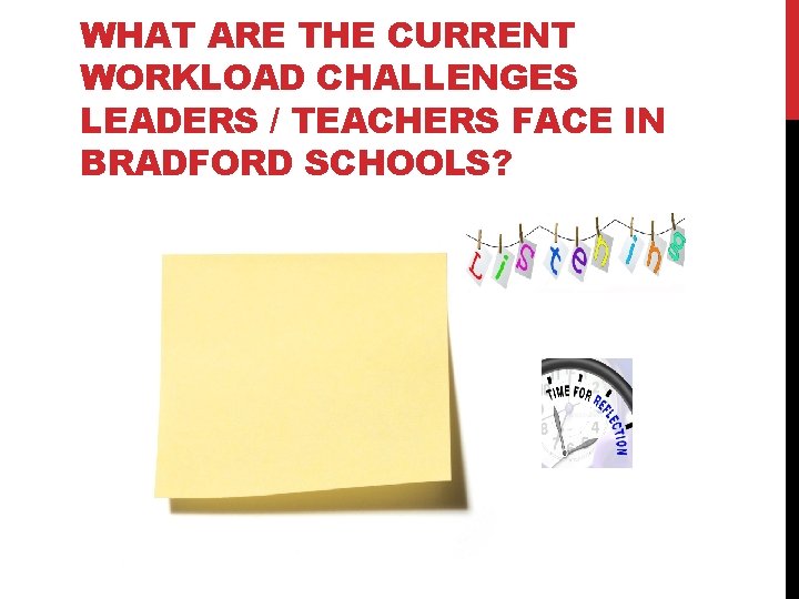 WHAT ARE THE CURRENT WORKLOAD CHALLENGES LEADERS / TEACHERS FACE IN BRADFORD SCHOOLS? 