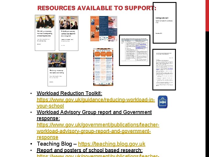 RESOURCES AVAILABLE TO SUPPORT: • Workload Reduction Toolkit: https: //www. gov. uk/guidance/reducing-workload-inyour-school • Workload
