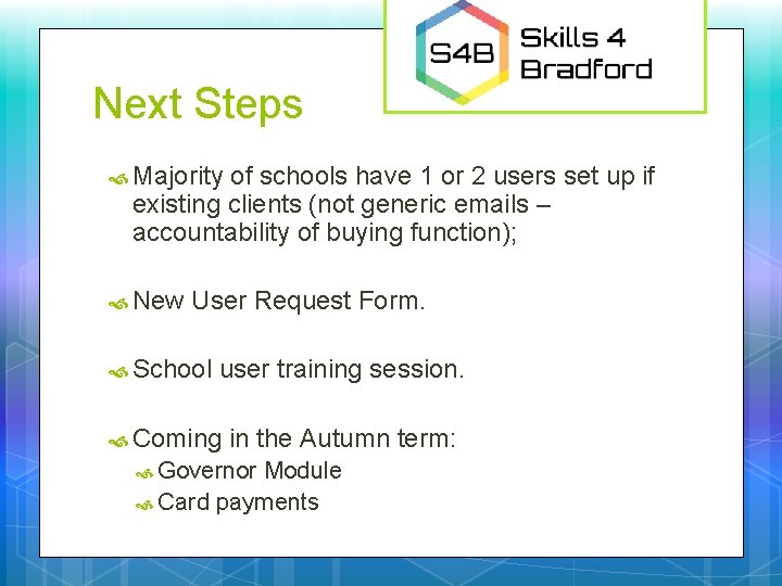 Next Steps Majority of schools have 1 or 2 users set up if existing