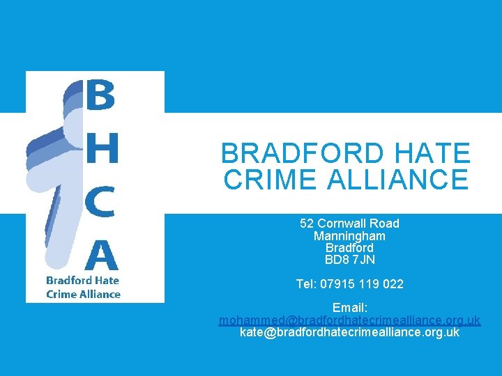 BRADFORD HATE CRIME ALLIANCE 52 Cornwall Road Manningham Bradford BD 8 7 JN Tel: