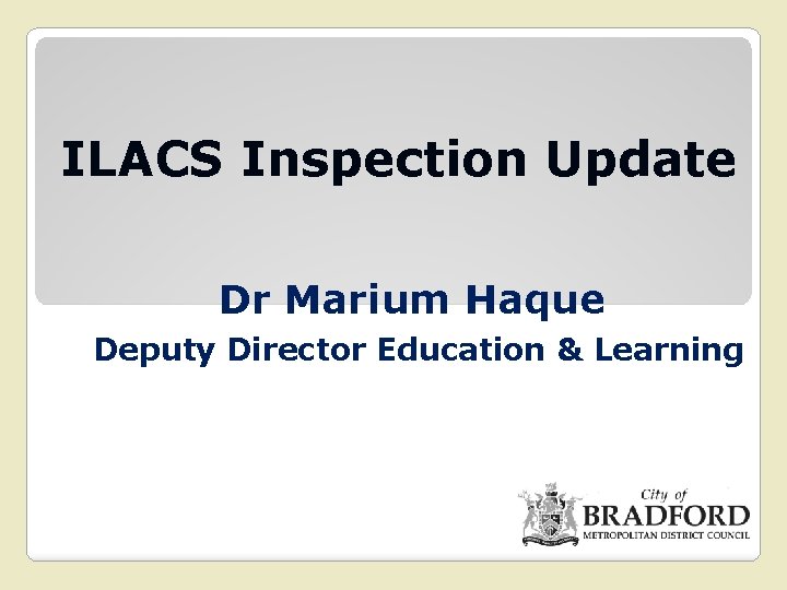 ILACS Inspection Update Dr Marium Haque Deputy Director Education & Learning 