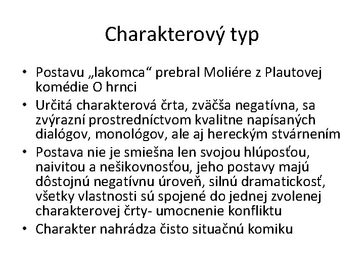 Charakterový typ • Postavu „lakomca“ prebral Moliére z Plautovej komédie O hrnci • Určitá