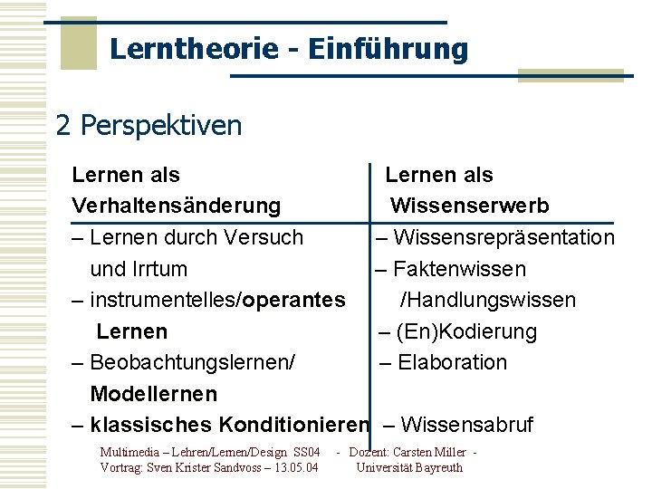 Lerntheorie - Einführung 2 Perspektiven Lernen als Verhaltensänderung Wissenserwerb – Lernen durch Versuch –