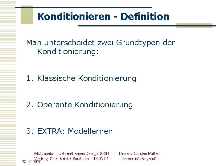 Konditionieren - Definition Man unterscheidet zwei Grundtypen der Konditionierung: 1. Klassische Konditionierung 2. Operante