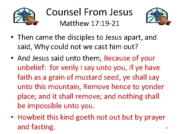 Counsel From Jesus Matthew 17: 19 -21 • Then came the disciples to Jesus