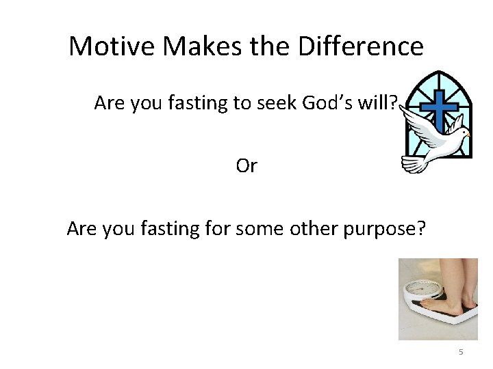 Motive Makes the Difference Are you fasting to seek God’s will? Or Are you