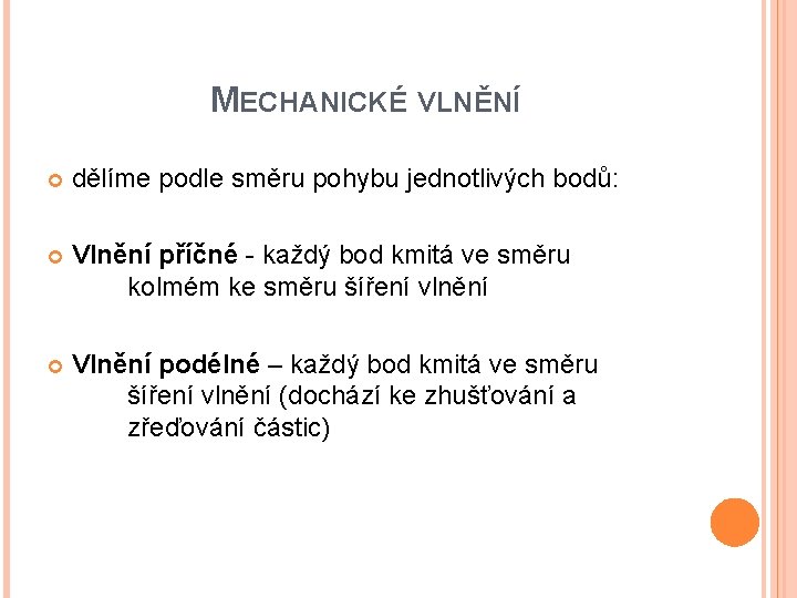 MECHANICKÉ VLNĚNÍ dělíme podle směru pohybu jednotlivých bodů: Vlnění příčné - každý bod kmitá