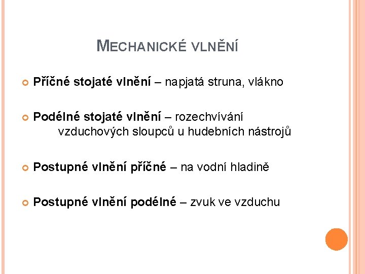 MECHANICKÉ VLNĚNÍ Příčné stojaté vlnění – napjatá struna, vlákno Podélné stojaté vlnění – rozechvívání