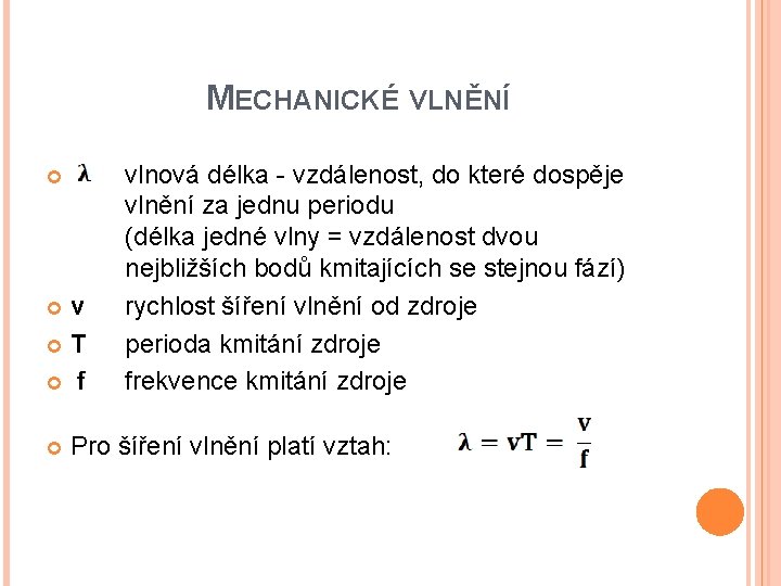 MECHANICKÉ VLNĚNÍ v T f vlnová délka - vzdálenost, do které dospěje vlnění za