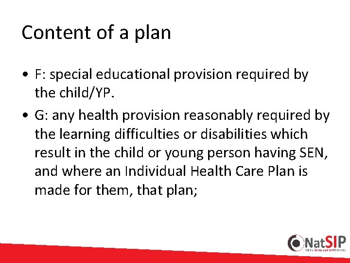 Content of a plan • F: special educational provision required by the child/YP. •