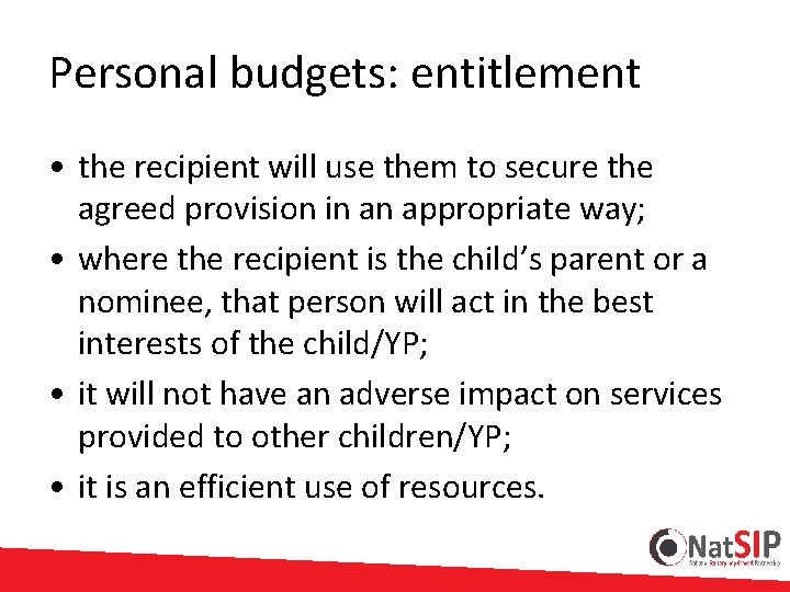 Personal budgets: entitlement • the recipient will use them to secure the agreed provision