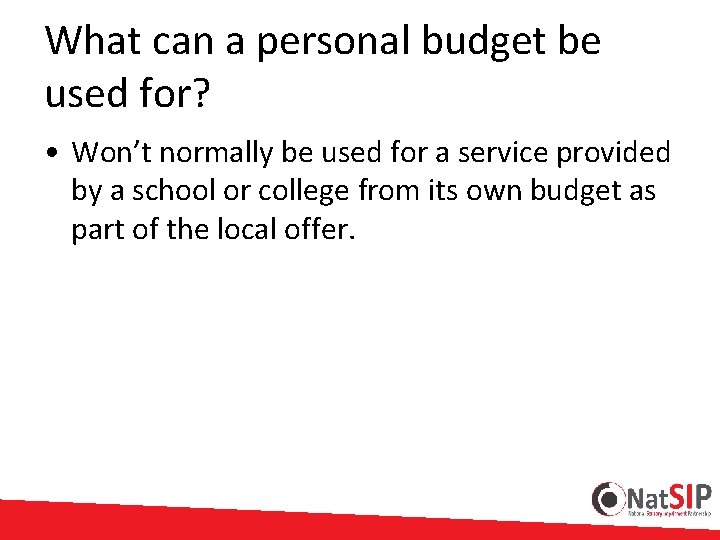 What can a personal budget be used for? • Won’t normally be used for