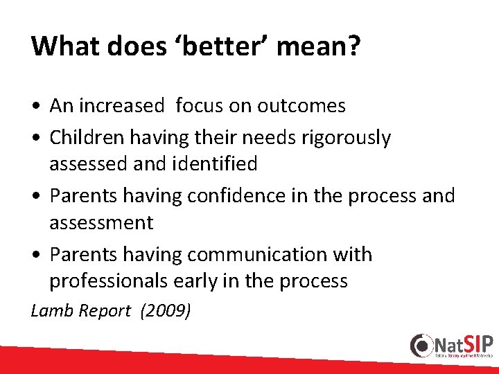 What does ‘better’ mean? • An increased focus on outcomes • Children having their