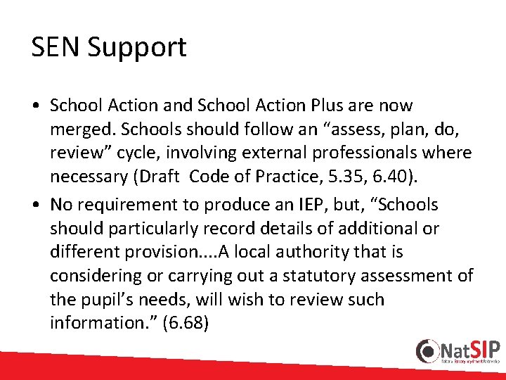 SEN Support • School Action and School Action Plus are now merged. Schools should
