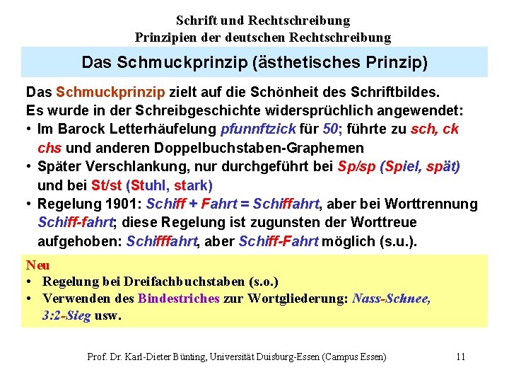 Schrift und Rechtschreibung Prinzipien der deutschen Rechtschreibung Das Schmuckprinzip (ästhetisches Prinzip) Das Schmuckprinzip zielt