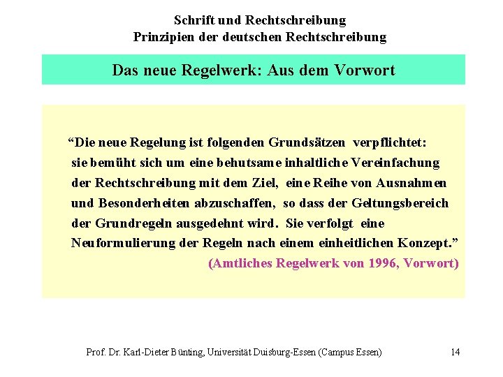 Schrift und Rechtschreibung Prinzipien der deutschen Rechtschreibung Das neue Regelwerk: Aus dem Vorwort “Die