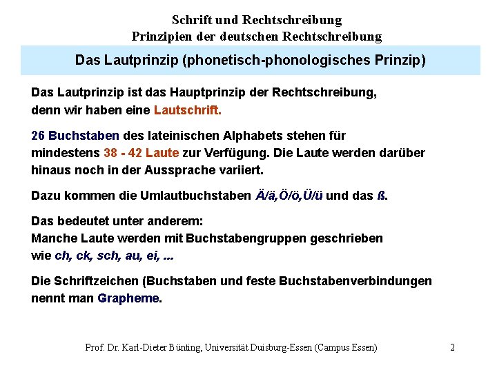 Schrift und Rechtschreibung Prinzipien der deutschen Rechtschreibung Das Lautprinzip (phonetisch-phonologisches Prinzip) Das Lautprinzip ist