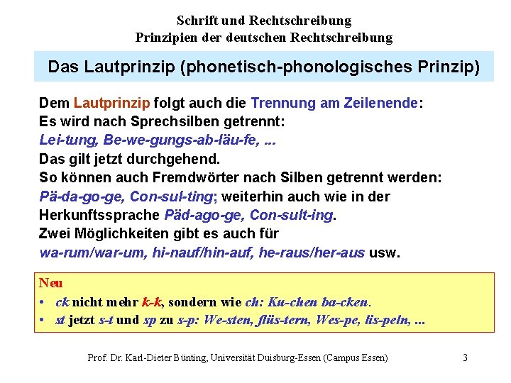 Schrift und Rechtschreibung Prinzipien der deutschen Rechtschreibung Das Lautprinzip (phonetisch-phonologisches Prinzip) Dem Lautprinzip folgt