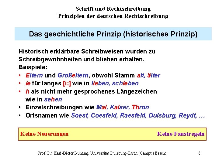 Schrift und Rechtschreibung Prinzipien der deutschen Rechtschreibung Das geschichtliche Prinzip (historisches Prinzip) Historisch erklärbare