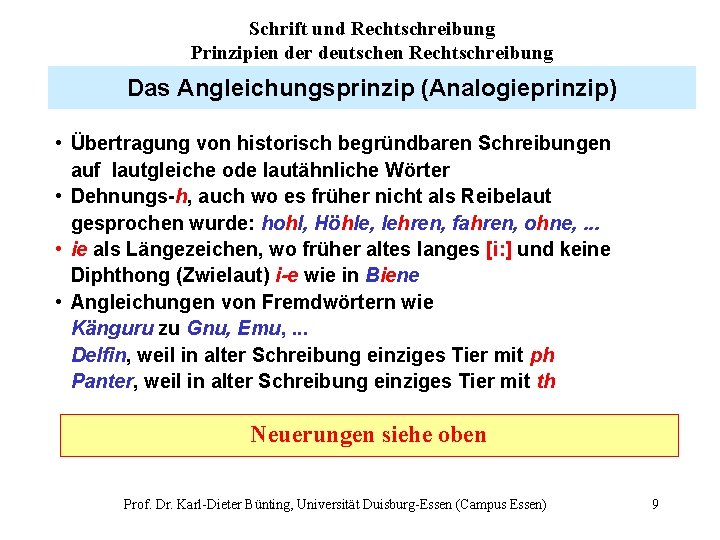 Schrift und Rechtschreibung Prinzipien der deutschen Rechtschreibung Das Angleichungsprinzip (Analogieprinzip) • Übertragung von historisch