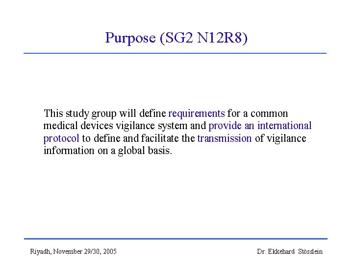 Purpose (SG 2 N 12 R 8) This study group will define requirements for