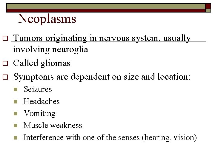 Neoplasms o o o Tumors originating in nervous system, usually involving neuroglia Called gliomas