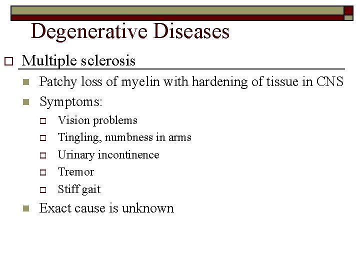 Degenerative Diseases o Multiple sclerosis n n Patchy loss of myelin with hardening of
