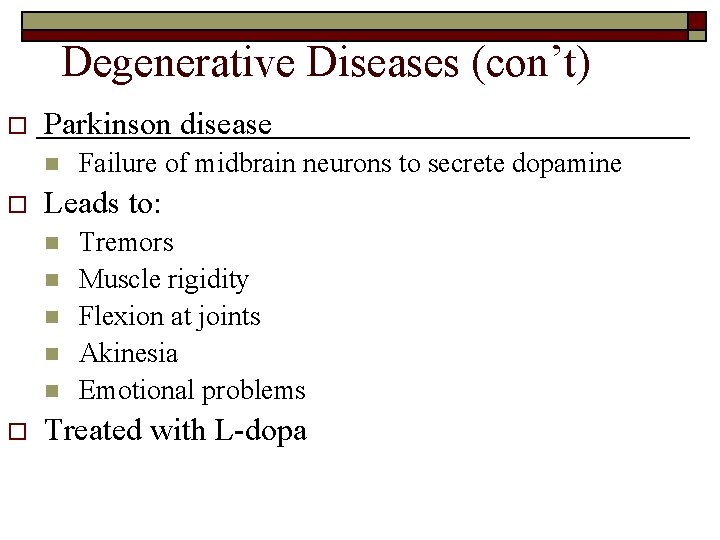 Degenerative Diseases (con’t) o Parkinson disease n o Leads to: n n n o