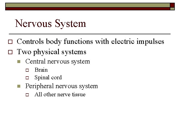 Nervous System o o Controls body functions with electric impulses Two physical systems n