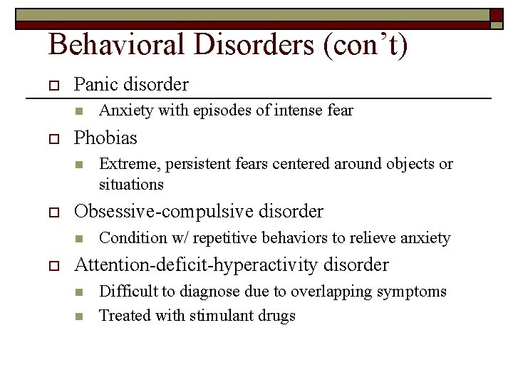 Behavioral Disorders (con’t) o Panic disorder n o Phobias n o Extreme, persistent fears