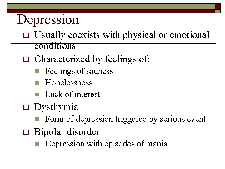 Depression o o Usually coexists with physical or emotional conditions Characterized by feelings of: