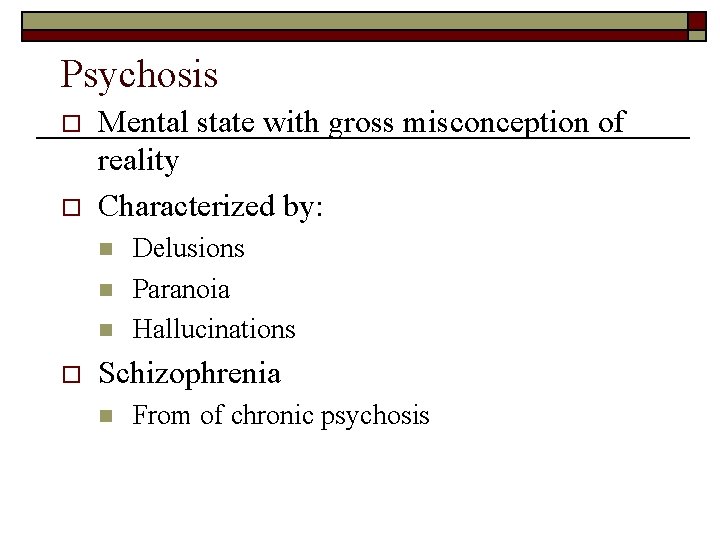 Psychosis o o Mental state with gross misconception of reality Characterized by: n n