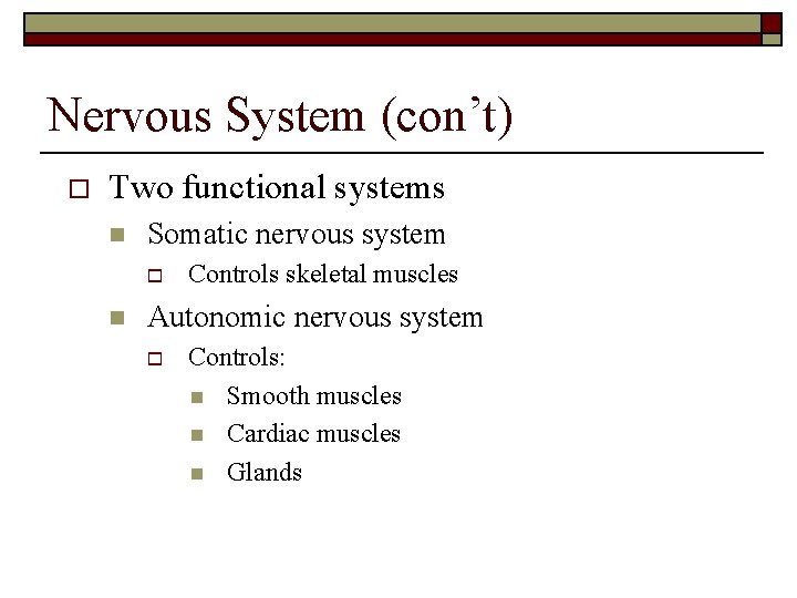 Nervous System (con’t) o Two functional systems n Somatic nervous system o n Controls