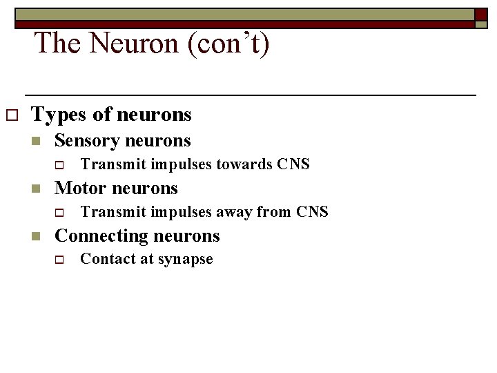 The Neuron (con’t) o Types of neurons n Sensory neurons o n Motor neurons