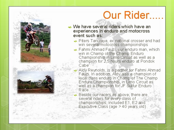 Our Rider. . . We have several riders which have an experiences in enduro