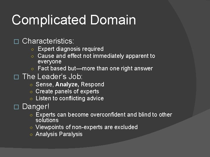 Complicated Domain � Characteristics: ○ Expert diagnosis required ○ Cause and effect not immediately